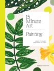 15-Minute Art Painting : Learn to Paint in 6 Steps or Less - Book