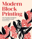Modern Block Printing : Over 15 Projects Designed to be Printed by Hand - Book