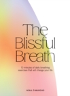 The Blissful Breath : 10 Minutes of Daily Breathing Exercises That Will Change Your Life - Book