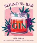 Behind the Bar: Gin : 50 Gin Cocktails from Bars Around the World - Book