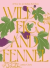 Wild Figs and Fennel : A Year in an Italian Kitchen - eBook