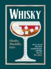 Whisky: Shake, Muddle, Stir : Over 40 of the Best Cocktails for Whisky Lovers - Book
