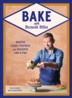 Bake with Benoit Blin : Master Cakes, Pastries and Desserts Like a Professional - eBook