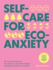Self-care for Eco-Anxiety : 52 Weekly Practices for Positive, Personal Change Through the Power of Nature - Book