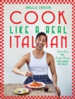 Cook Like a Real Italian : Super Sexy and Simple Recipes from Cooking with Bello - Book