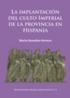 La implantacion del culto imperial de la provincia en Hispania - eBook