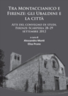 Tra Montaccianico e Firenze: gli Ubaldini e la citta : Atti del convegno di studi, Firenze-Scarperia 28-29 settembre 2012 - eBook
