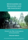 Mesoamerican Religions and Archaeology : Essays in Pre-Columbian Civilizations - Book
