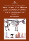 New Home, New Herds: Cuman Integration and Animal Husbandry in Medieval Hungary from an Archaeozoological Perspective - eBook