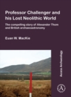 Professor Challenger and his Lost Neolithic World: The Compelling Story of Alexander Thom and British Archaeoastronomy - Book
