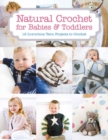 Natural Crochet for Babies & Toddlers : 12 Luxurious Yarn Projects to Crochet - Book