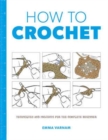 How to Crochet: Techniques and Projects for the - Book
