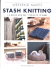 Weekend Makes: Stash Knitting : 25 Quick and Easy Projects to Make - Book