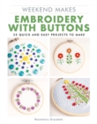 Weekend Makes: Embroidery with Buttons : 25 Quick and Easy Projects to Make - Book