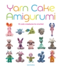 Yarn Cake Amigurumi : 15 Cute Creatures to Crochet - Book