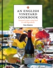 An English Vineyard Cookbook : Seasons, Recipes, Wines & Art - Book