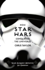 How Star Wars Conquered the Universe : The Past, Present, and Future of a Multibillion Dollar Franchise - eBook