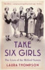 Take Six Girls : The Lives of the Mitford Sisters - eBook