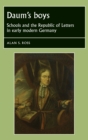 Daum's boys : Schools and the Republic of Letters in early modern Germany - eBook