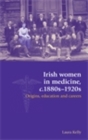 Irish women in medicine, c.1880s-1920s : Origins, education and careers - eBook