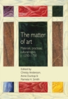 The Matter of Art : Materials, Practices, Cultural Logics, C.1250-1750 - Book