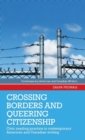 Crossing Borders and Queering Citizenship : Civic Reading Practice in Contemporary American and Canadian Writing - Book