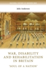 War, Disability and Rehabilitation in Britain : 'soul of a Nation' - Book