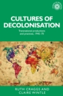 Cultures of Decolonisation : Transnational productions and practices, 1945-70 - eBook