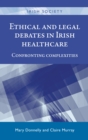 Ethical and legal debates in Irish healthcare : Confronting complexities - eBook