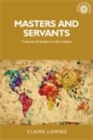 Masters and servants : Cultures of empire in the tropics - eBook