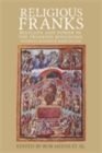 Religious Franks : Religion and power in the Frankish Kingdoms: Studies in honour of Mayke de Jong - eBook