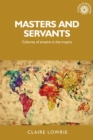 Masters and servants : Cultures of empire in the tropics - eBook