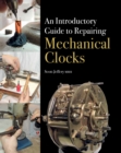 An Introductory Guide to Repairing Mechanical Clocks - Book