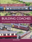 Building Coaches : A Complete Guide for Railway Modellers - Book