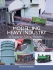 Modelling Heavy Industry : A Guide for Railway Modellers - Book