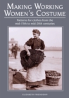 Making Working Women's Costume : Patterns for clothes from the mid-15th to mid-20th centuries - Book