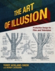 The Art of Illusion : Production Design for Film and Television - Book