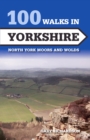 100 Walks in Yorkshire : North York Moors and Wolds - Book