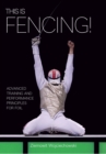 This is Fencing! : Advanced Training and Performance Principles for Foil - Book