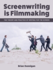 Screenwriting is Filmmaking : The Theory and Practice of Writing for the Screen - Book