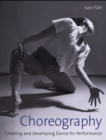 Choreography : Creating and Developing Dance for Performance - Book