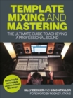 Template Mixing and Mastering : The Ultimate Guide to Achieving a Professional Sound - Book