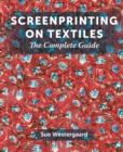 Screenprinting on Textiles : The Complete Guide - Book