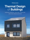 Thermal Design of Buildings : Understanding Heating, Cooling and Decarbonisation - Book