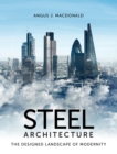 Steel Architecture : The Designed Landscape of Modernity - Book