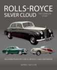 Rolls-Royce Silver Cloud - The Complete Story : Including Phantom V and VI, Bentley S and Continental - Book
