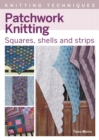 Patchwork Knitting : Squares, shells and strips - Book