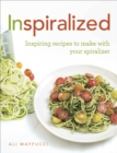 Inspiralized : Inspiring recipes to make with your spiralizer - Book