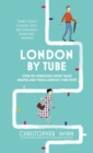 London by Tube : Over 80 Intriguing Short Walks Minutes Away from London's Tube Stops - Book