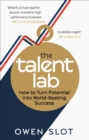 The Talent Lab : How to Turn Potential Into World-Beating Success - Book